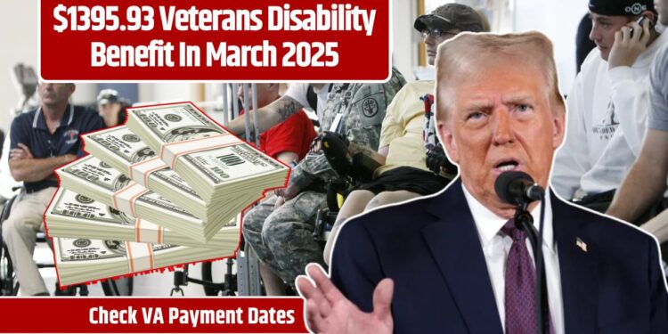 $1395.93 Veterans Disability Benefit In March 2025