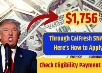 $1,756 Through CalFresh SNAP—Here’s How to Apply, Check Eligibility, Payment Date