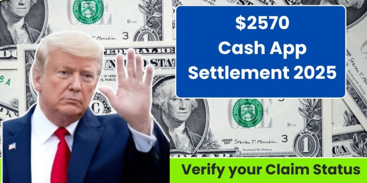 $2570 Cash App Settlement 2025 Credited: Verify your Claim Status
