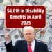 $4,018 in Disability Benefits in April 2025 – Know Who Qualifies and Payment Dates