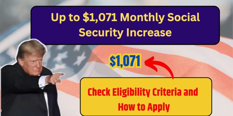 Up to $1,071 Monthly Social Security Increase – Check Eligibility Criteria and How to Apply!