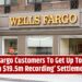 Wells Fargo Customers To Get Up To $5,000 in $19.5m Recording’ Settlement